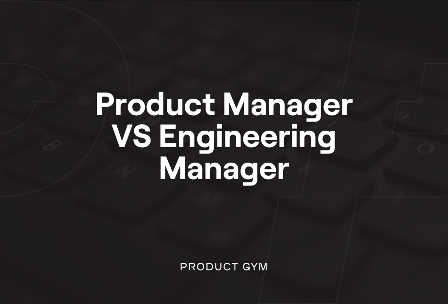Product Manager vs Engineering Manager Product Gym