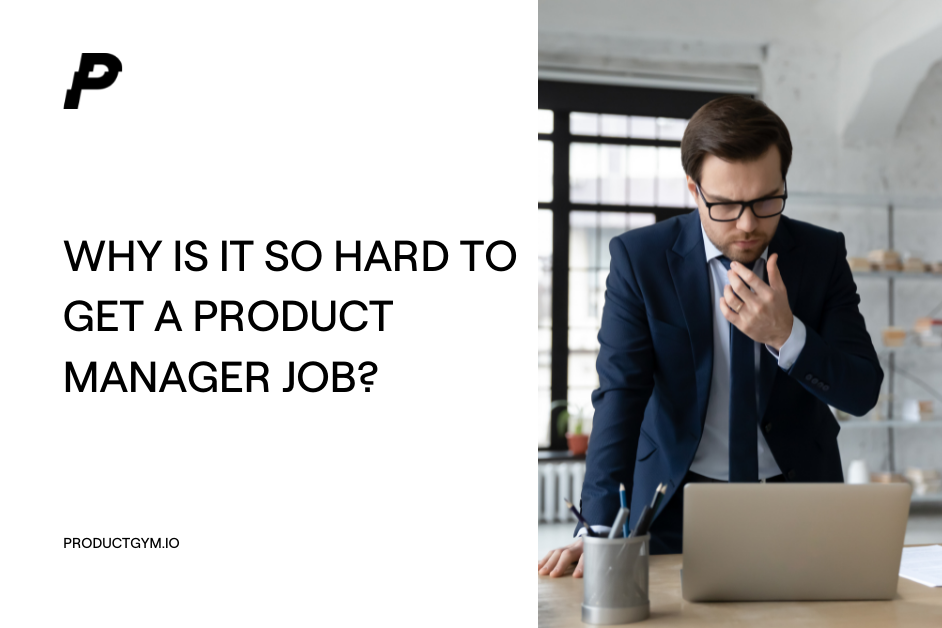 Why Is It So Hard To Get A Product Manager Job Product Gym