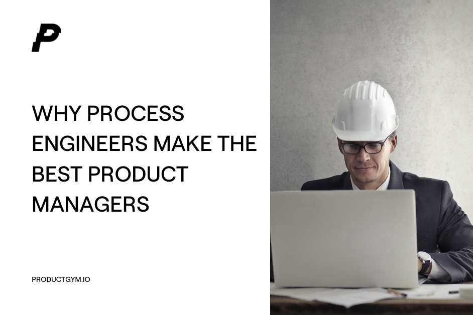 Why Process Engineers Make the Best Product Managers
