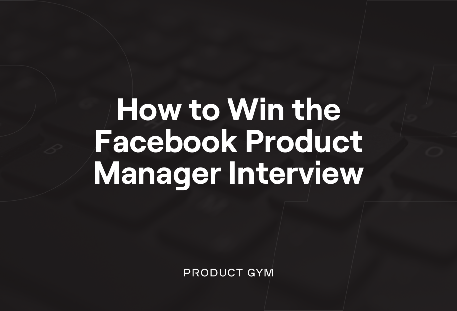 How To Prepare For Facebook Product Manager Interview How to Win the Facebook Product Manager Interview