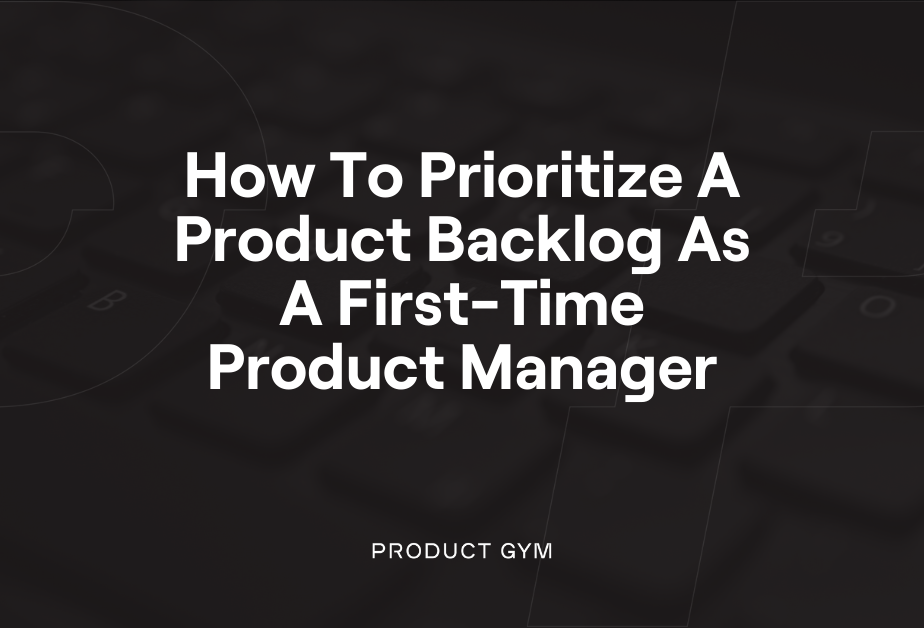 How to Prioritize the Product Backlog Product Gym Blogs