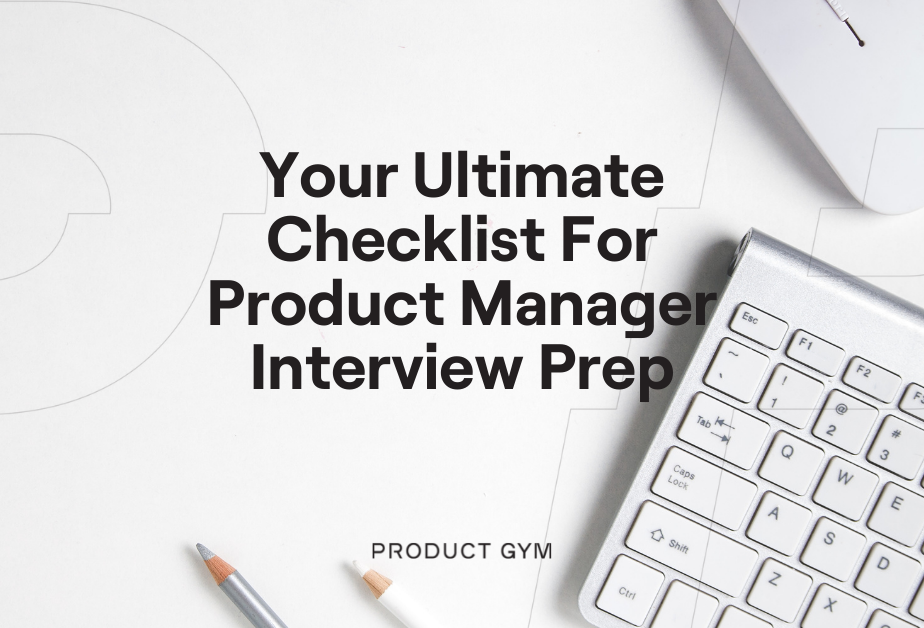 Your Ultimate Checklist for Product Manager Interview Preparation