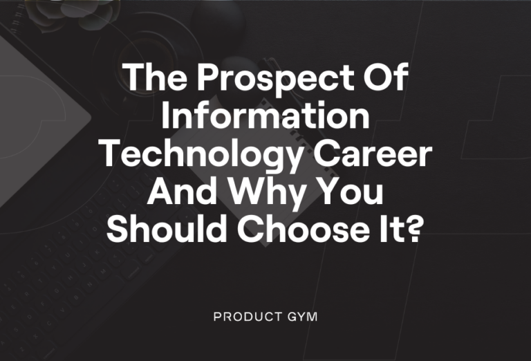 The Prospect Of Information Technology Career And Why You Should Choose It